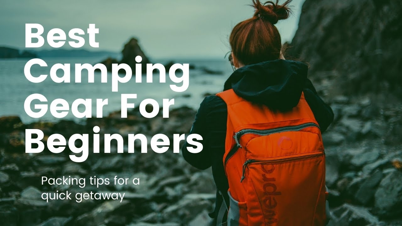 Best Camping Gear For Beginners What to Bring! CampingBenefits Blog